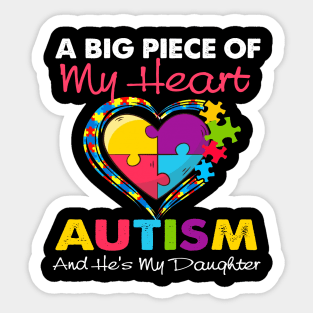 A Big Piece Of My Heart Has Autism and He_s My Daughter Sticker